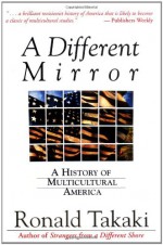 A Different Mirror: A History of Multicultural America - Ronald Takaki