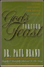 God's Forever Feast: Letting God Satisfy Your Deepest Hunger - Paul Brand