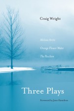 Three Plays: Melissa Arctic, Orange Flower Water, and The Pavilion - Craig Wright, Jane Hamilton