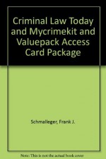 Criminal Law Today and MyCrimeKit and Valuepack Access Card Package (4th Edition) - Frank J. Schmalleger, Daniel E. Hall, John J. Dolatowski