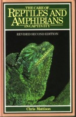 The Care of Reptiles and Amphibians in Captivity - Christopher Mattison