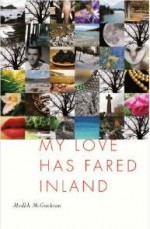 My Love Has Fared Inland - Medbh McGuckian