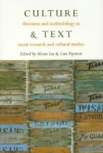 Culture & Text: Discourse and Methodology in Social Research and Cultural Studies - Alison Lee