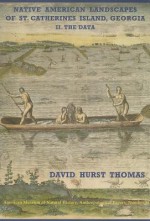 Native American Landscapes of St. Catherines Island, Georgia: II. The Data - David Hurst Thomas