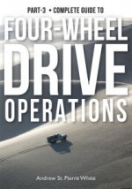 Guide to 4-Wheel Drive. Part-3: Operations (The Complete Guide to Four-Wheel Drive) - Andrew St. Pierre White