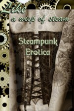 Like A Wisp of Steam: Steampunk Erotica - Cecilia Tan, Peter Tupper, Jason Rubis, Vanessa Vaughn
