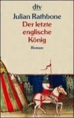 Der Letzte Englische König - Julian Rathbone, Sophie Kreutzfeldt