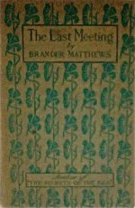 The Last Meeting: A Story - Brander Matthews