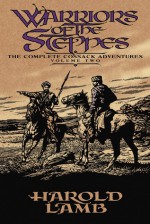 Warriors of the Steppes: The Complete Cossack Adventures, Volume Two - Harold Lamb, Howard Andrew Jones, David Drake