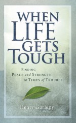 When Life Gets Tough - Henry Gariepy