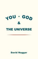 You, God & the Universe - David Naggar