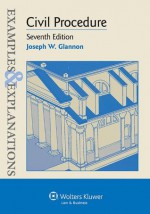 Examples & Explanations: Civil Procedure, Seventh Edition - Joseph W. Glannon