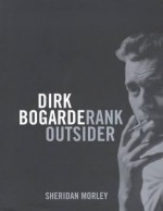 Dirk Bogarde: Rank Outsider - Sheridan Morley