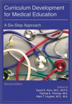 Curriculum Development for Medical Education: A Six-Step Approach - David E. Kern, Patricia A. Thomas, Mark T. Hughes