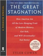 The Great Stagnation: How America Ate All The Low-Hanging Fruit of Modern History, Got Sick, and Will (Eventually) Feel Better - Tyler Cowen