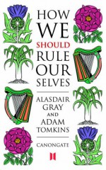 How We Should Rule Ourselves - Alasdair Gray