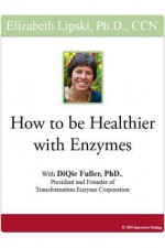 How to Be Healthier with Enzymes - Elizabeth Lipski