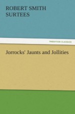 Jorrocks' Jaunts and Jollities (TREDITION CLASSICS) - Robert Smith Surtees