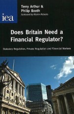 Does Britain Need a Financial Regulator? - Terry Arthur, Philip Booth