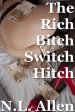 The Rich Bitch Switch Hitch - N.L. Allen