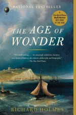 The Age of Wonder: The Romantic Generation and the Discovery of the Beauty and Terror of Science - Richard Holmes