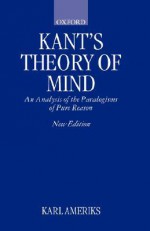 Kant's Theory of Mind: An Analysis of the Paralogisms of Pure Reason - Karl P. Ameriks