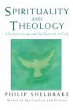 Spirituality and Theology: Christian Living and the Doctrine of God - Philip Sheldrake, Megan McKenna