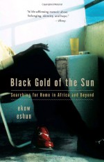 Black Gold of the Sun: Searching for Home in Africa and Beyond - Ekow Eshun, Chris Ofili