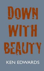 Down with Beauty - Ken Edwards