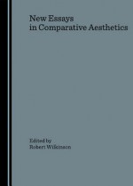 New Essays in Comparative Aest - Robert Wilkinson, Matthew Birchwood, Matthew Dimmock