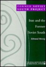 Iran and the Former Soviet South - Edmund Herzig