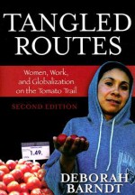 Tangled Routes: Women, Work, and Globalization on the Tomato Trail - Deborah Barndt