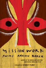 Mission Work: Poems - Aaron Baker, Stanley Plumly