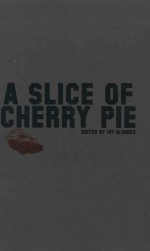 A Slice of Cherry Pie [UK edition] - Ivy Alvarez, Emilie Zoey Baker, Jilly Dybka, Collin Kelley, elena knox, Jared Leising, Daniel Lloyd, Siobhan Logan, Eileen Tabios, Maureen Thorson, Andrew J Wilson