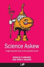 Science Askew: A Light-hearted Look at the Scientific World (Institute of Physics Conference Series) - Donald E. Simanek, John C. Holden