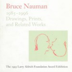 Bruce Newman: Drawings, Prints and Related Works 1985-1996 - Jill Snyder, Ingrid Schaffner