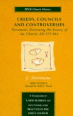 Creeds, Councils & Controversies: Documents Illustrating the History of the Church AD 337-461 - J. Stevenson