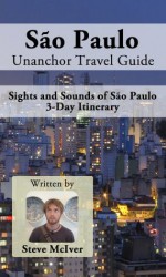 São Paulo Unanchor Travel Guide - Sights and Sounds of Sao Paulo - 3-Day Itinerary - Steve McIver, Unanchor .com