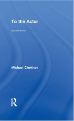 To the Actor: On the Technique of Acting - Michael Chekhov, Mala Powers, Simon Callow