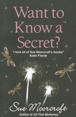 Want to Know a Secret? - Sue Moorcroft