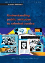 Understanding Public Attitudes to Criminal Justice - Julian V. Roberts