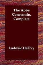 The ABBE Constantin, Complete - Ludovic Halévy