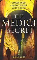 The Medici Secret - Michael White