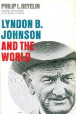 Lyndon B. Johnson And The World - Philip L. Geyelin