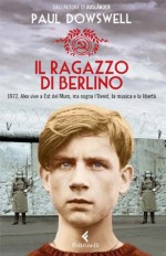 Il ragazzo di Berlino - Paul Dowswell, Marina Morpurgo