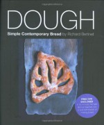 Dough: Simple Contemporary Breads - Richard Bertinet