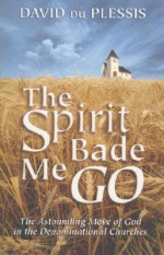 The Spirit Bade Me Go: The Astonishing Move of God in Denominational Churches - Bridge Logos Publishers