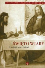 Święto wiary. O teologii mszy świętej - Benedykt XVI