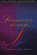 Shakespeare's Grammar - Arden Shakespeare - Jonathan Hope