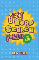 Great Word Search Puzzles For Kids - Mark Danna